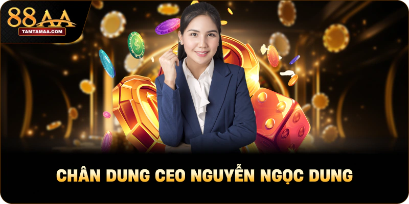 Chân dung CEO Nguyễn Ngọc Dung