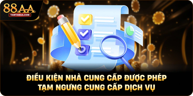 Điều kiện nhà cung cấp được phép tạm ngưng cung cấp dịch vụ